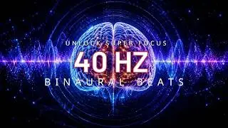 Unlock Super Focus 🔥 40Hz Binaural Beats | Boost Brain Power, Memory & Productivity
