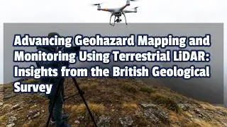 Advancing Geohazard Mapping and Monitoring Using Terrestrial LiDAR