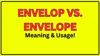 Envelop vs. Envelope | Meaning of Envelop and Envelope | Envelop vs. Envelope In a Sentence