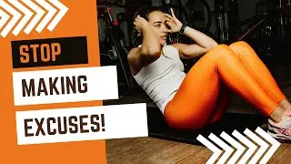How to Stop Making Excuses to Exercise and Get in shape