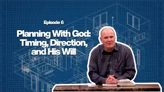 Planning With God: Timing, Direction, and His Will