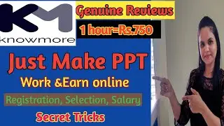 Just Make PPT & Earn online on Knowmore Platform. Registration, Salary, Test.