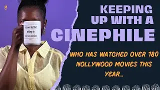 Keeping Up With A Cinephile Who Has Watched Over 180 Nollywood Movies This Year | WKMUp Presents