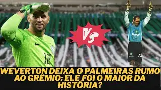 WEVERTON VAI PARA O GRÊMIO: FOI O MAIOR GOLEIRO DA HISTÓRIA DO PALMEIRAS?