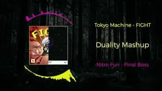 Tokyo Machine - FIGHT VS Nitro Fun - Final Boss ~ [Duality Mashup]