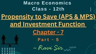 Propensity to Save (APS & MPS)| Investment Function | Macroeconomics | Class 12 | chapter 7 | Part 5