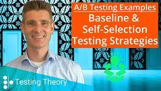 A/B Testing Examples: Baseline & Self Selection Strategies