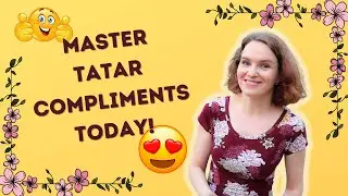 Learn Tatar: Give Heartfelt Compliments with Ease!