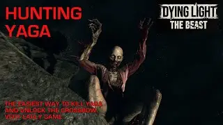 Dying Light The Beast - HUNTING YAGA, THE EASIEST WAY TO DEFEAT YAGA & GET A CROSSBOW VERY EARLY