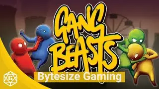 Bytesize Gaming - Gang Beasts - Keep It PG!