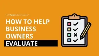 How The Value Builder System&trade; Helps Business Owners Evaluate