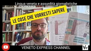[Video-risposta] Lingua veneta e assurdità giornalistiche (rif. Gazzettino di oggi, 14 maggio 2025)