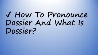 ✔️ How to Pronounce Dossier and What is Dossier?