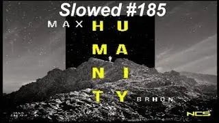 [SLOWED] #185 : Max Brhon - Humanity | Midtempo Bass | [NCS Release | Remake]