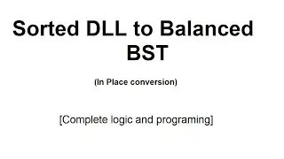 Inplace conversion of sorted dll to balanced bst (complete logic and programing)