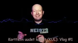 Korttelin uudet lapset (KUL): Mik&auml; ihmeen KUL? (Vlog #1)