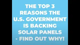 The Top 3 Reasons The U S  Government Is Backing Solar Panels - How To Get Paid This Money!