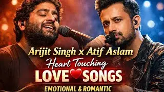 &ldquo;Arijit Singh x Atif Aslam | Ultimate Heart Touching Love Songs | Emotional & Romantic&rdquo;