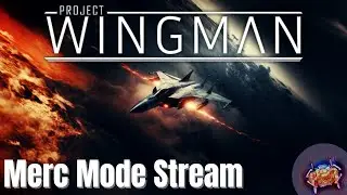 Project Wingman: Merc Mode Playthrough Stream