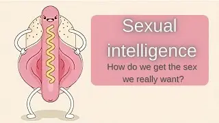 Sexual intelligence. How do we get the sex we really want? |  Marty Klein.