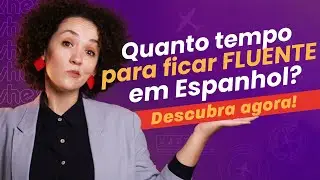 FLUÊNCIA EM ESPANHOL: Quanto tempo REALMENTE demora? Descubra agora