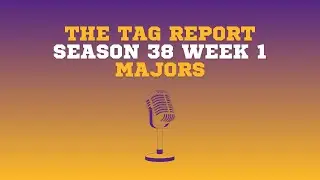 The Tag Report (NALTP S38): Week 1 Recap/Week 2 Preview - Majors