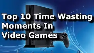 Top 10 Time Wasting Moments In Video Games