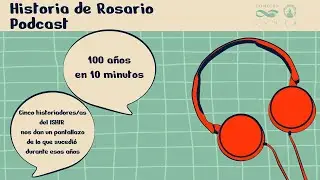 PODCAST: Historia de la ciudad de Rosario, 100 años en 10 minutos
