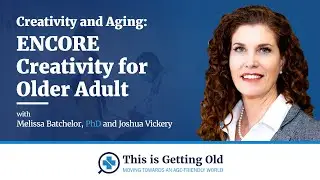 Creativity and Aging: ENCORE Creativity for Older Adults with Joshua Vickery