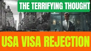The Terrifying Thought of US Visitor Visa Rejection