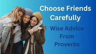 Wise Relationship Advice From Proverbs | Choose Friends Carefully (Christian Inspiration)
