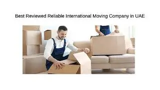 Best Reviewed Reliable International Moving Company in UAE