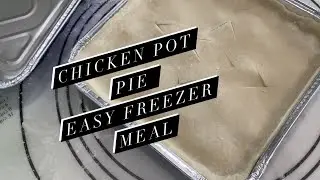 CHICKEN POT PIE / FREEZER MEAL