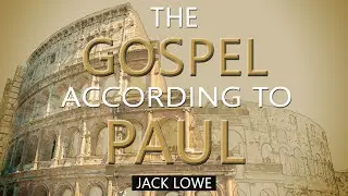The Gospel According to Paul - Jack Lowe