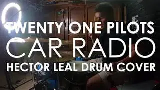 Twenty One Pilots - Car Radio (Drum Cover) | HECTOR LEAL