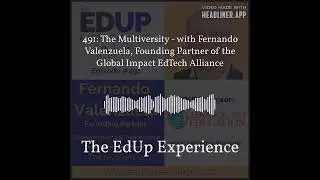 The EdUp Experience - 491: The Multiversity - with Fernando Valenzuela, Founding Partner of the...