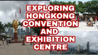 EXPLORING HONGKONG CONVENTION AND EXHIBITION CENTRE