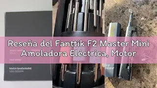 Rese&ntilde;a del Fanttik F2 Master Mini Amoladora El&eacute;ctrica, Motor NeoPulse, 5 Velocidades Variables, 2500