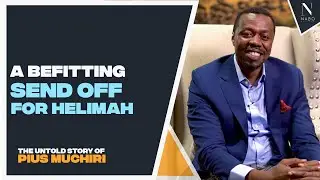 EP 24: A Befitting Send Off For Helima: The Untold Story of Pius Muchiri