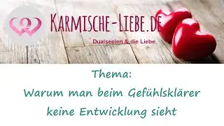 Warum man beim Gef&uuml;hlskl&auml;rer keine Entwicklung sieht *~* Dualseelen & die Liebe *~*