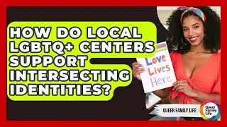 How Do Local LGBTQ+ Centers Support Intersecting Identities? - Queer Family Life