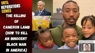 Until Reparations Comes - The Killing of Cameron Lamb - How to Kill an Innocent Black Man in America
