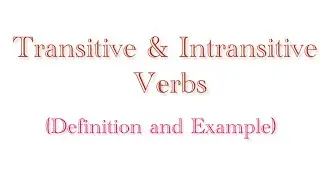 Transitive and Intransitive Verbs | Definition & Examples of Transitive and Intransitive Verbs🔥