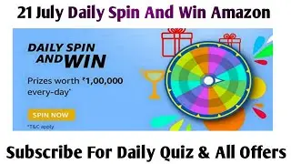 Amazon Daily Spin & Spin || Chance To Win 1,00,000 Amazon Pay Balance Valid Till 21 July 2021