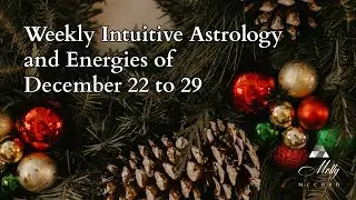 Weekly Intuitive Astrology and Energies of December 22 to 29 ~ Capricorn Season