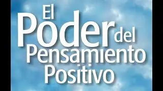 EL PODER DEL PENSAMIENTO POSITIVO audiolibro completo en espa&ntilde;ol voz humana