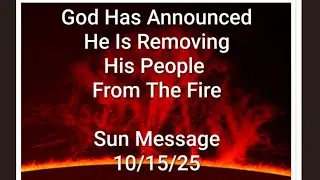 GOD HAS ANNOUNCED REMOVING HIS PEOPLE - ARK CLOSING MESSAGE IN SUN 10/15/25