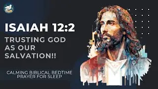 Isaiah 12:2 &mdash; Trusting God as Our Salvation | Calming Biblical Bedtime Prayer