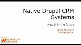 [Srijan Wednesday Webinars] Native CRM Systems on Drupal  Now   in the Future
