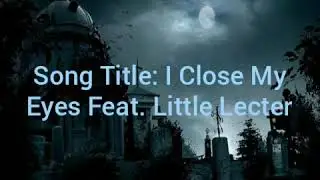 I Close My Eyes Feat. Little Lecter(Prod. By: White Hot Productions)